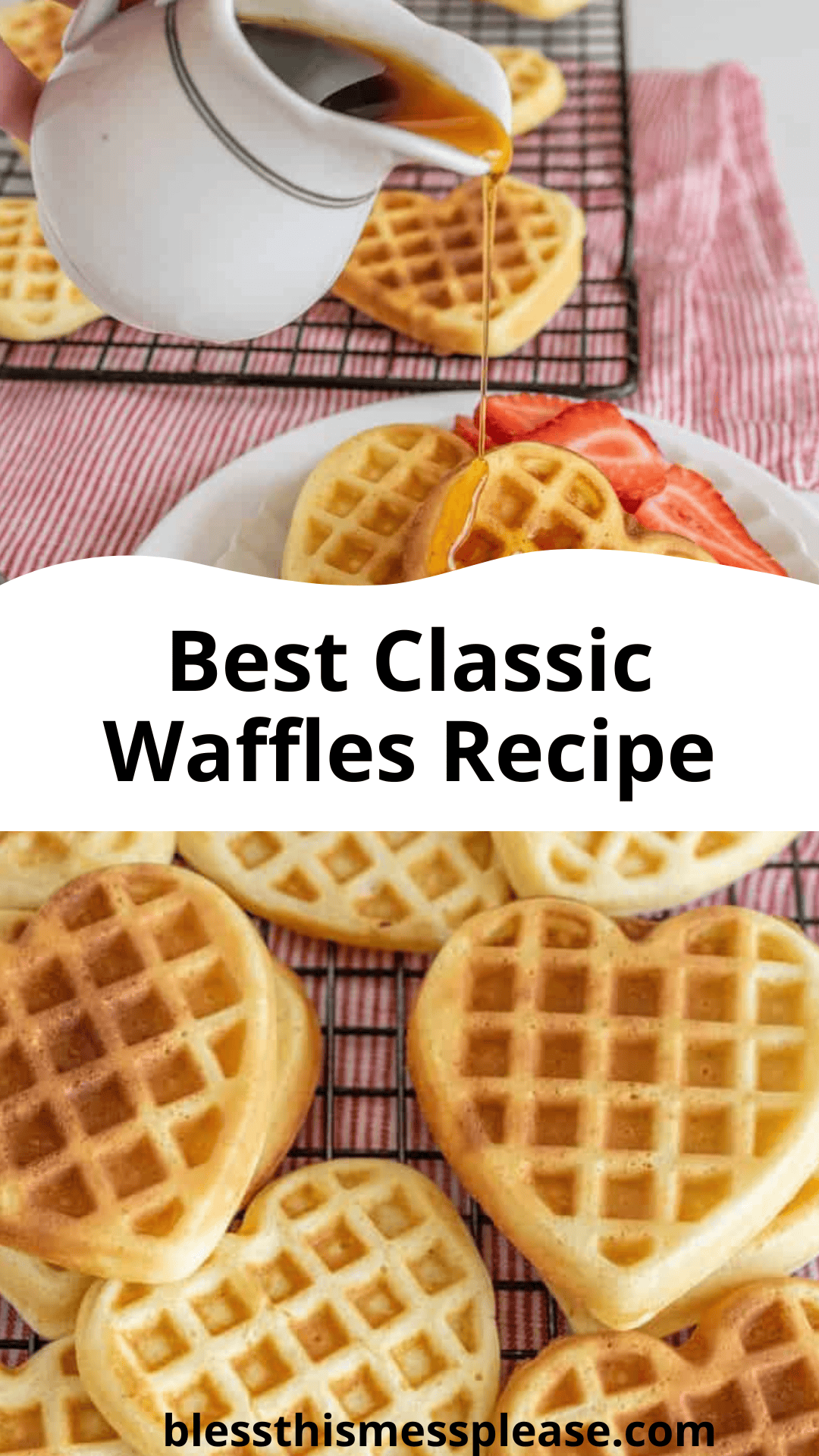 Drizzling syrup over heart-shaped waffles adorned with strawberries on a plate. A white banner reads Best Classic Waffles Recipe with the URL blessthismessplease.com below.