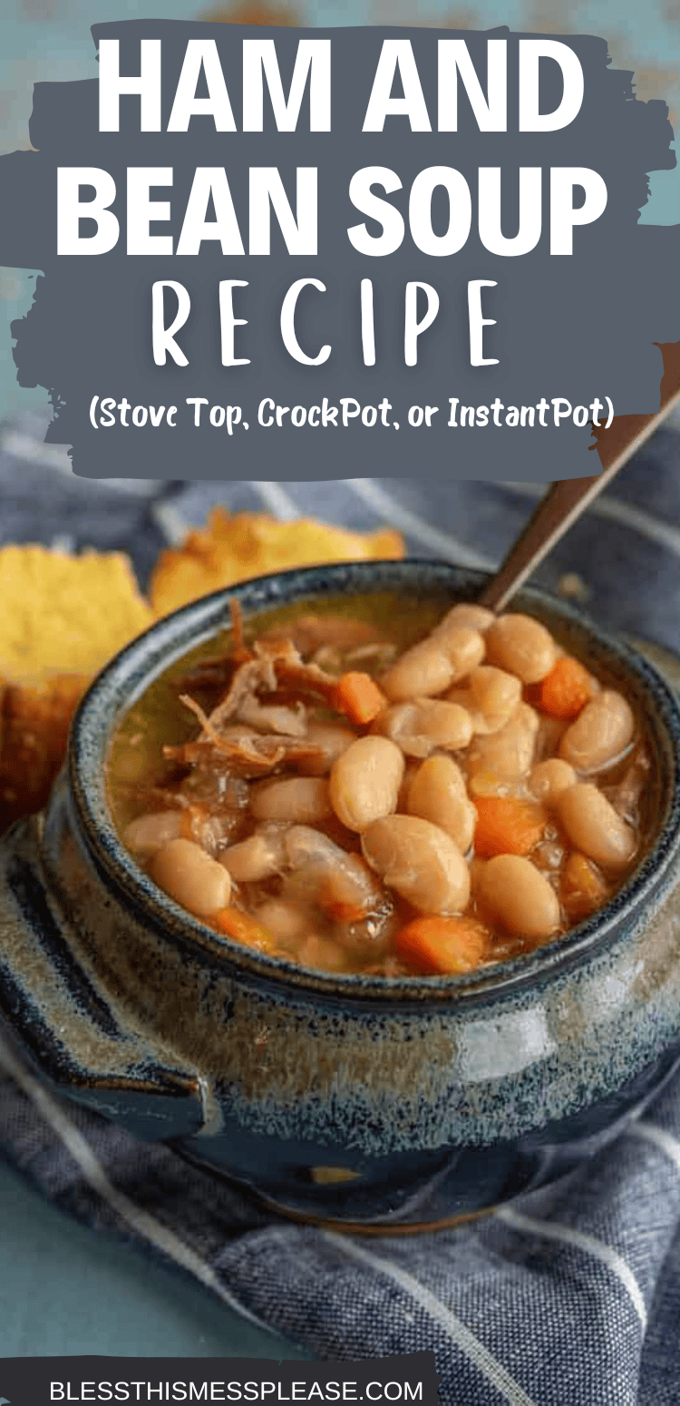 A bowl of ham and bean soup, showcasing tender chunks of ham, white beans, and carrots, sits invitingly in a rustic blue bowl on a cloth. Cornbread is visible in the background. Text at the top reads, Delicious Ham and Bean Soup Recipe (Stove Top, CrockPot, or InstantPot).