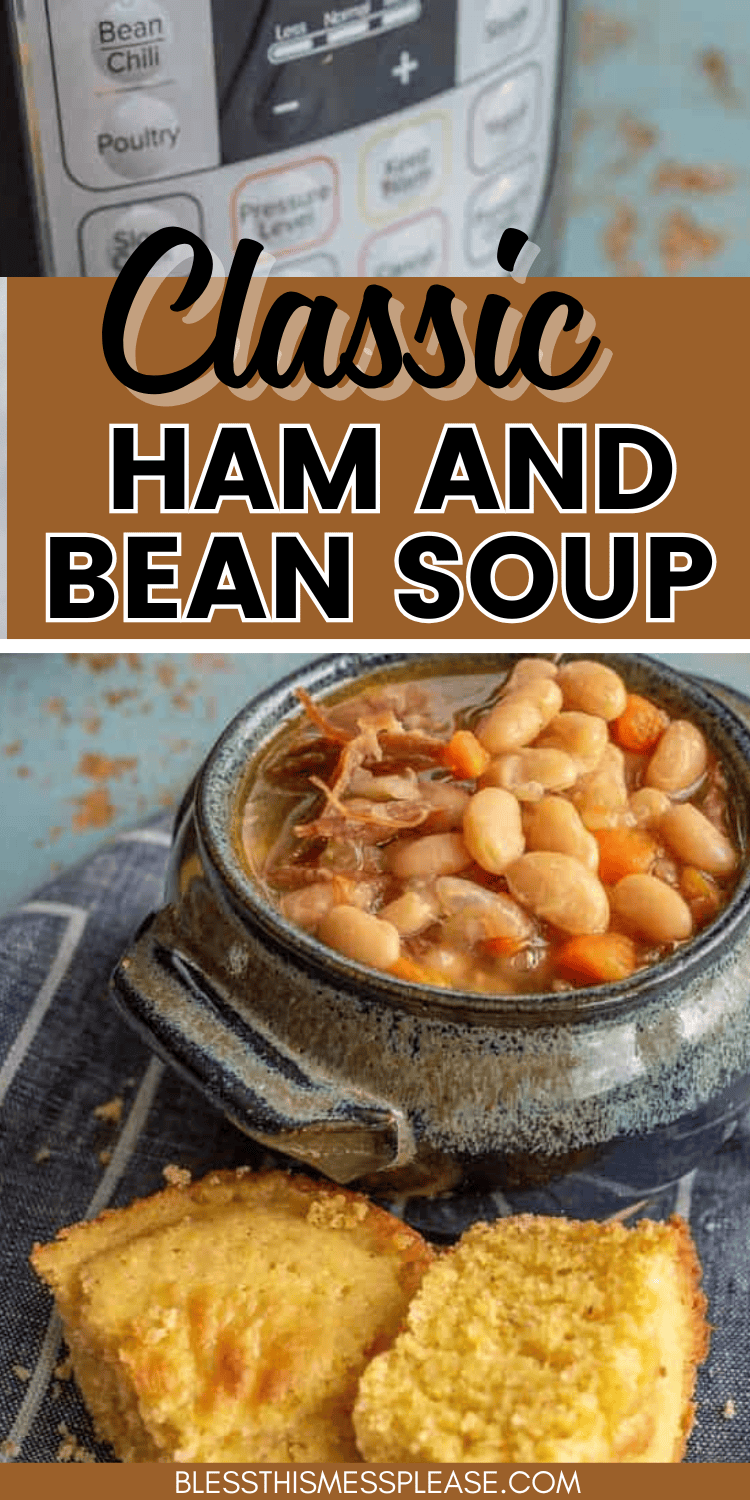 A warm bowl of ham and bean soup sits invitingly in front of a pressure cooker, boasting white beans, succulent ham, and colorful carrots. Accompanied by two pieces of cornbread on a cloth napkin, this serves up pure comfort. Text reads, Classic Ham and Bean Soup.