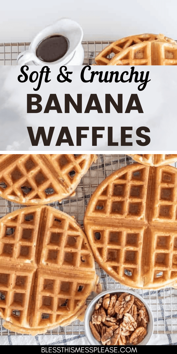 Top view of soft & crunchy banana waffles on a cooling rack, with a small bowl of pecans and a jug of syrup beside it. Text reads Soft & Crunchy Banana Waffles, highlighted by the website name blessthismessplease.com below.