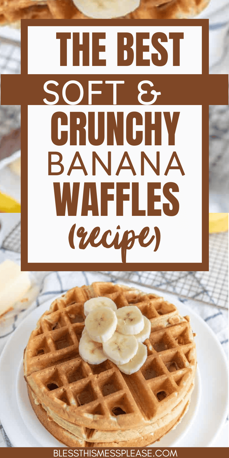 A stack of scrumptious banana waffles crowned with banana slices rests on a white plate. The text reads: Discover the Best Soft & Crunchy Banana Waffles (recipe).