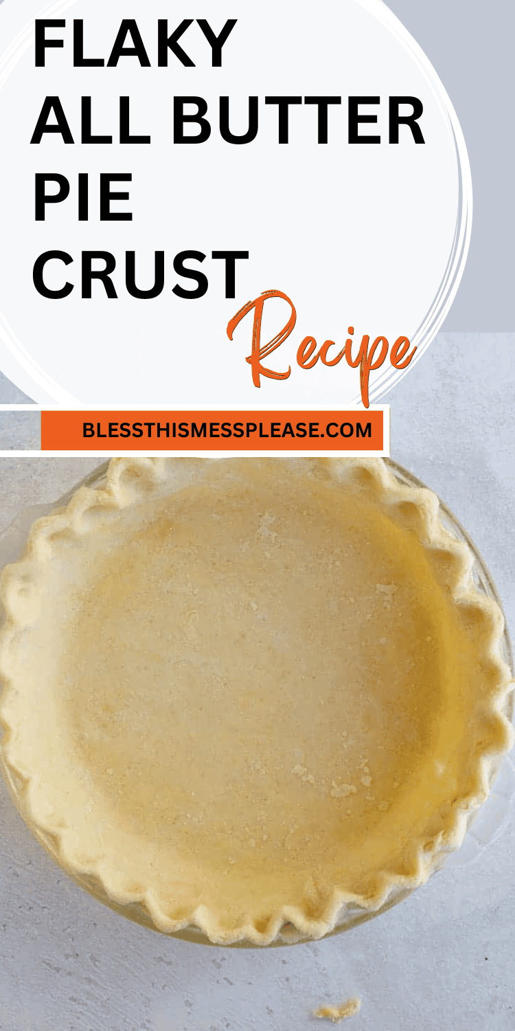 A close-up of an unbaked all butter pie crust with crimped edges on a light gray surface. Above it, text reads Flaky All Butter Pie Crust Recipe with a website link to blessthismessplease.com.