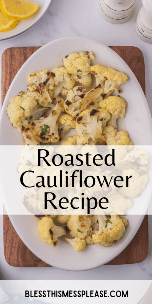 pin with text that reads roasted cauliflower and images of the cauliflower on a white plate