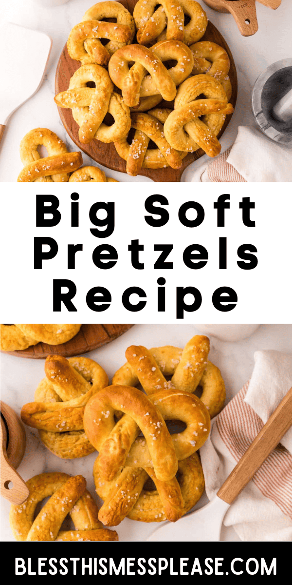 Pinterest pin with text that reads Big Soft Pretzels Recipe.