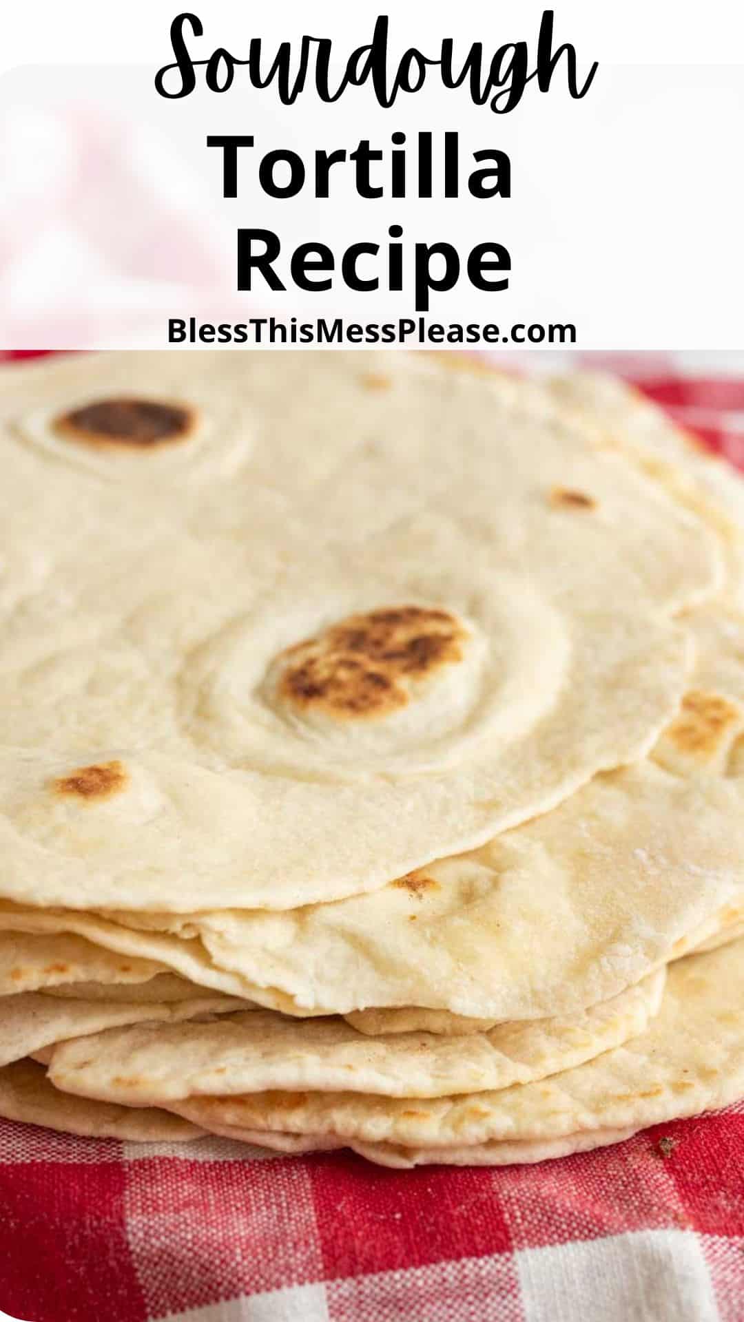 cooked tortillas on red and white checked cloth with words sourdough tortilla recipe.