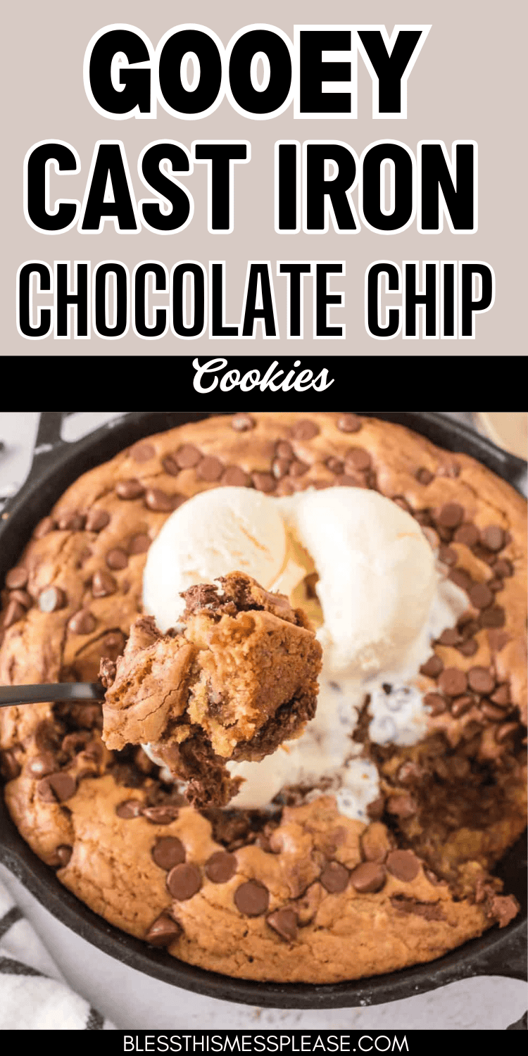 A close-up of gooey cast iron chocolate chip cookies baked to perfection, topped with scoops of vanilla ice cream. A spoon lifts a portion from the center. Text above reads: Gooey Cast Iron Chocolate Chip Cookies.