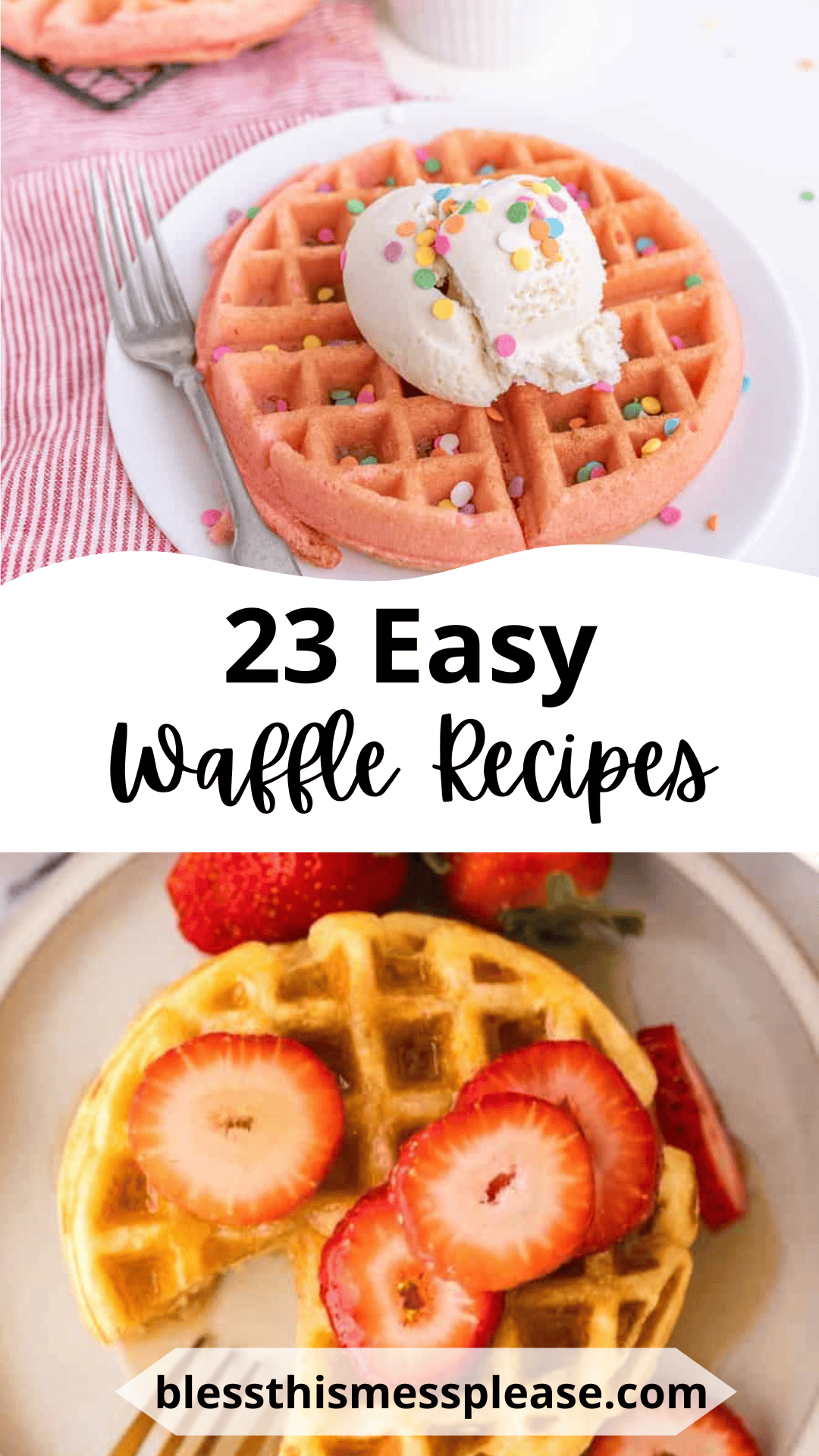 A pink waffle with ice cream and sprinkles sits on a white plate with a fork. Below, a golden waffle topped with strawberries graces another plate. Text reads 23 Easy Waffle Recipes and blessthismessplease.com. Dive into these easy waffle recipes for a delightful breakfast treat!.